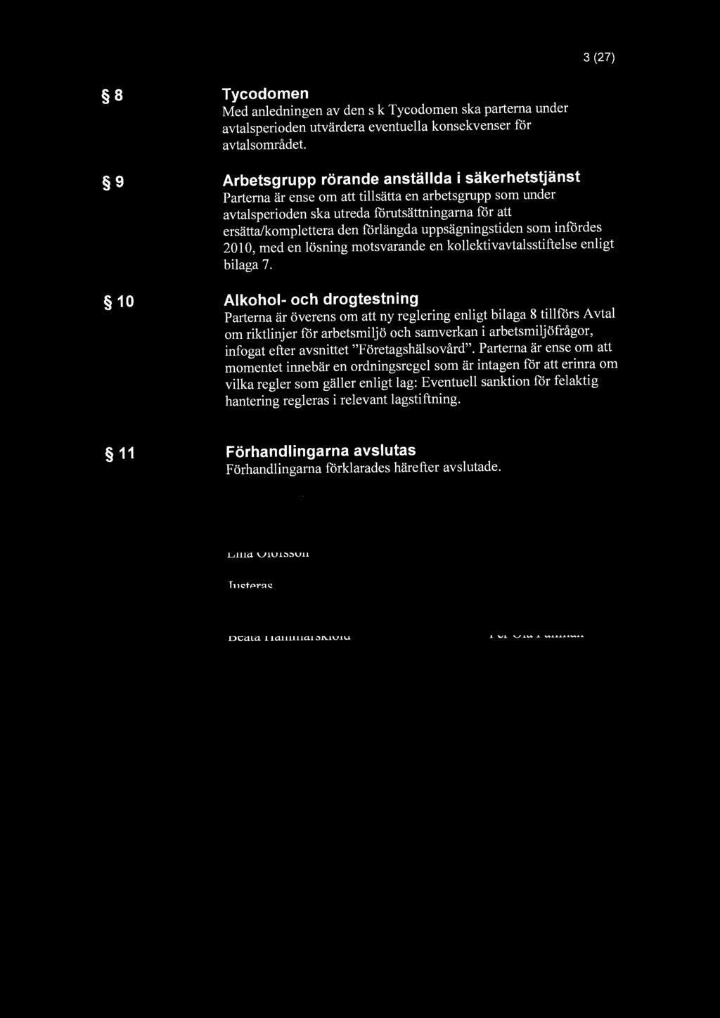 3 (27) 8 9 10 Tycodomen Med anledningen av den s k Tycodomen ska parterna under avtalsperioden utvärdera eventuella