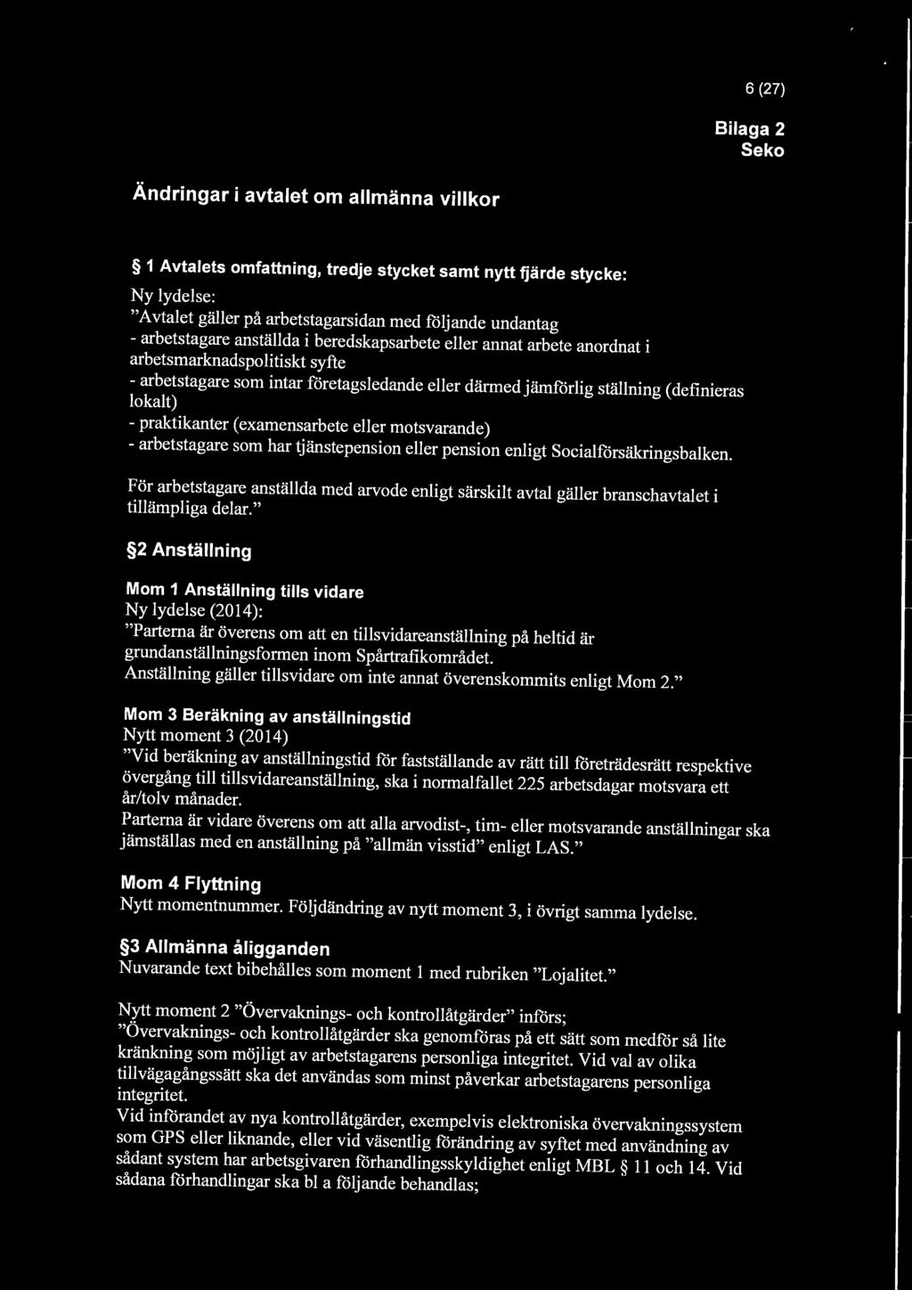 praktikanter ( examensarbete eller motsvarande) - arbetstagare som har tjänstepension eller pension enligt Socialförsäkringsbalken.