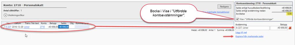 Den markerade radens belopp och text åker upp till avstämningen och visar därmed att avvikelsen nu är 0 kr. Bocka i rutan för Visa i Utförda kontoavstämningar.