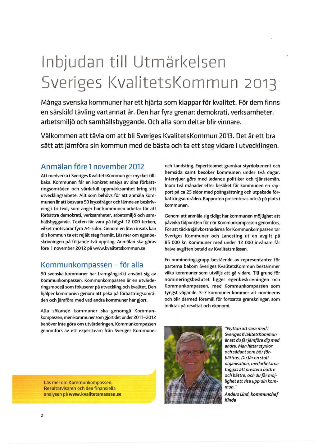 Inbjudan til l Utmärkelsen Sveriges KvalitetsKommun 2013 Många svenska kommuner har ett hjärta som klappar för kvalitet. För dem finns en särskild tävling vartannat år.