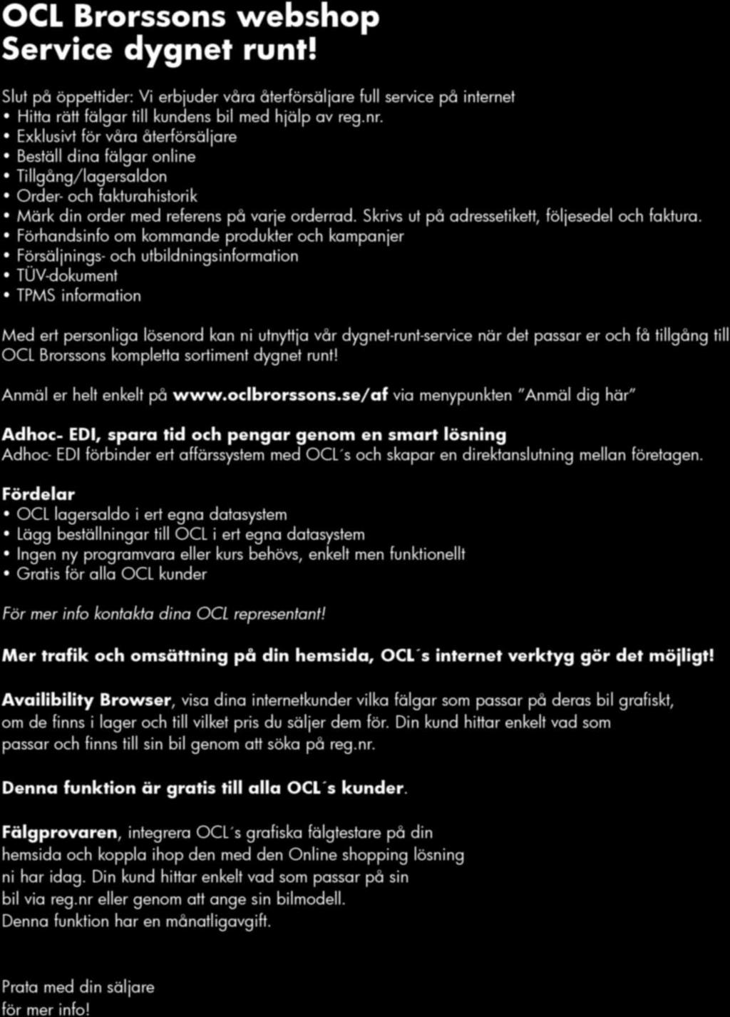 Exklusivt för våra återförsäljare Beställ dina fälgar online Tillgång/lagersaldon Order- och fakturahistorik Märk din order med referens på varje orderrad.