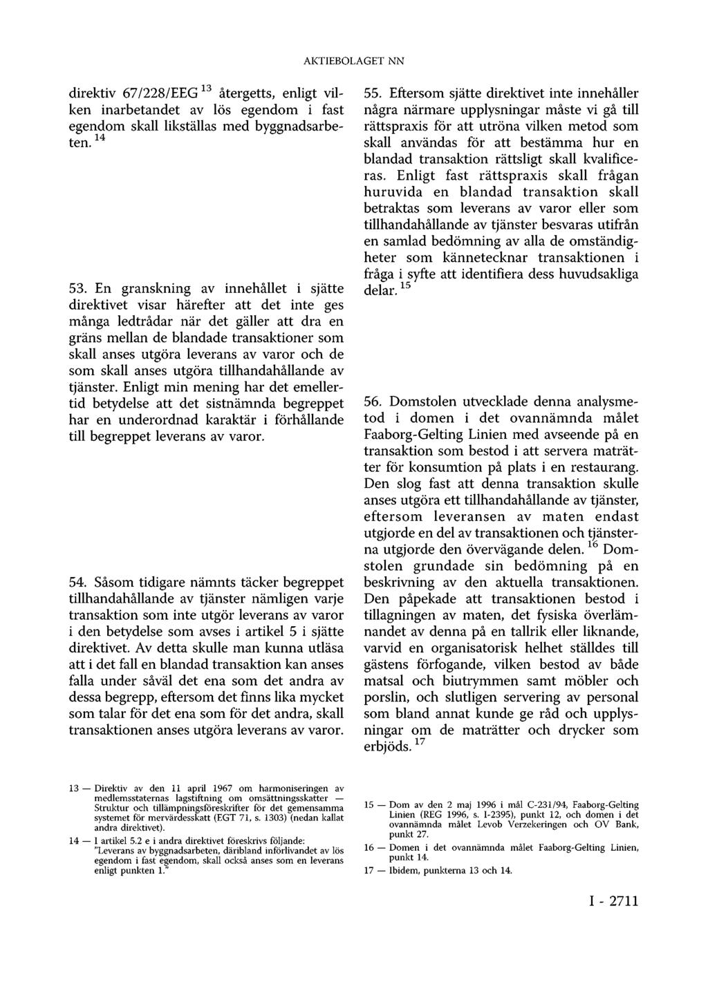 direktiv 67/228/EEG 13 återgetts, enligt vilken inarbetandet av lös egendom i fast egendom skall likställas med byggnadsarbeten. 14 53.
