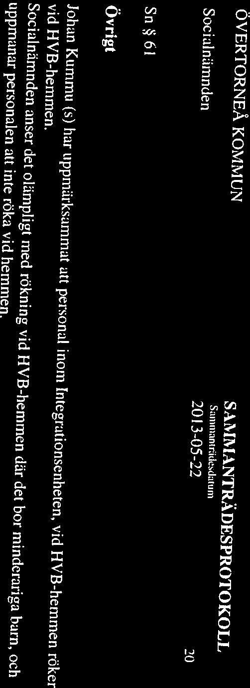 Socialnämnden SAM1~TANTRÄDESPROTOKOLL S~II1)IIIantr~jtjesda,urn 2013-05-22 20 Sn 61 Ovrigt Johan Kummu (s) har uppmärksammat att personal inom Integrationsenheten, vid HVB-hemmen röker vid
