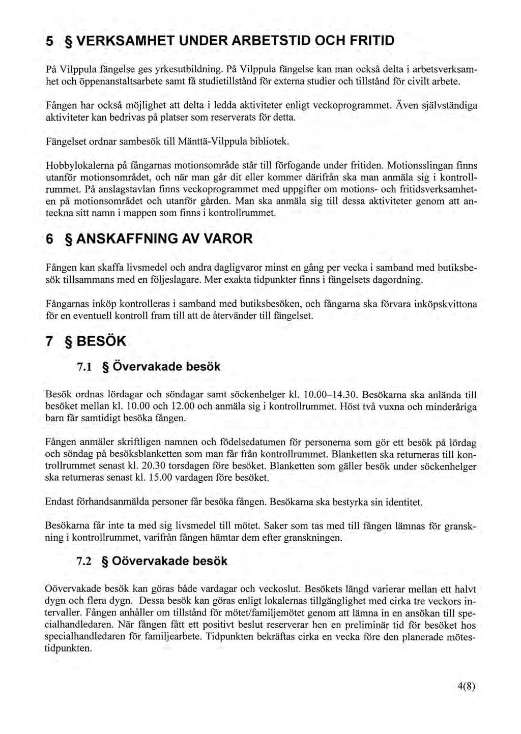 5 VERKSAMHET UNDER ARBETSTID OCH FRITID Pä Vilppula fängelse ges yrkesutbildning.