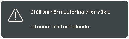 2. Tryck på Retur. 3. Tryck på för att korrigera Keystone högst upp på bilden eller på för att korrigera Keystone längst ner på bilden. Tryck på för att korrigera Keystone på höger sida av bilden.