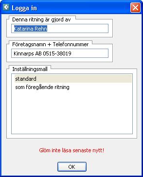 Logga In När man startar programmet kommer man först till Log in dialogen. Ange data om vem som ritar och företaget, angiven data sparas och finns kvar tills du ändrar den.