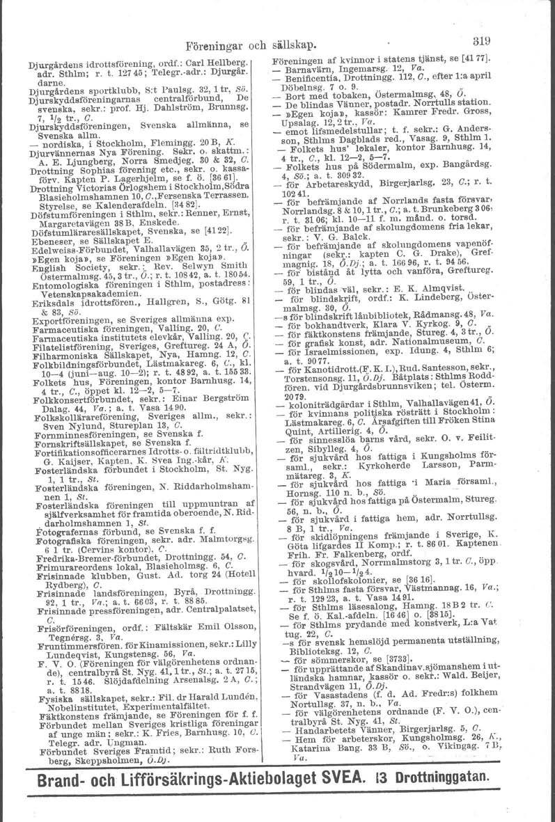 Djurgårdens idrottsförening, ordf.: Carl Hellberg. adr. Sthlm; r. t. 12745; 'I'elegr.vadr.: Djurgår. darne. Djurgårdens sportklubb, S:t Paulsg.