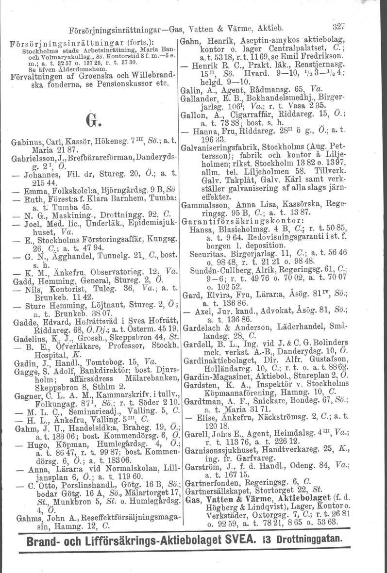 Försörjningsinrättningar-Gas, Vatten & Värme, Aktieb. 327 Försörjningsinrättningar (forts.): Gahn, Henrik, Aseptin-amykos aktiebolag, Stockholms stads Arbetsinrättninl\, Maria Ban- kontor o.