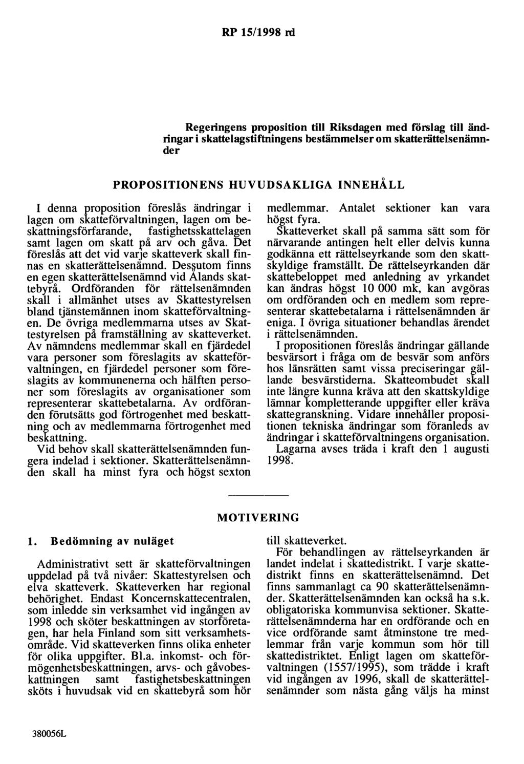 RP 15/1998 rd Regeringens proposition till Riksdagen med rörslag till ändringar i skattelagstiftningens bestämmelser om skatterättelsenämnder PROPOSITIONENS HUVUDSAKLIGA INNEHÅLL I denna proposition