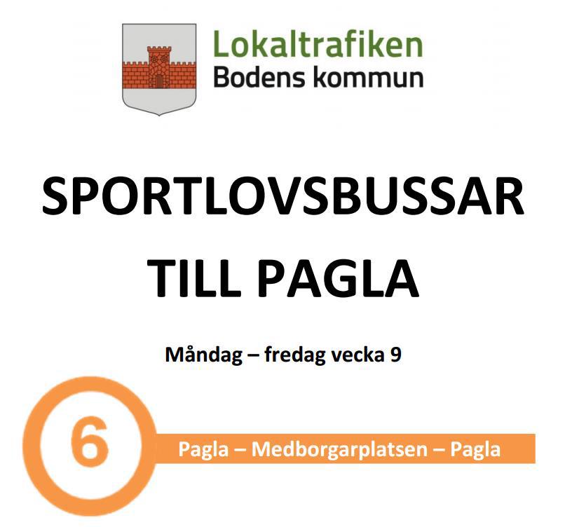 Busstider - måndag till fredag, vecka nio se även: www.boden.se/sportlov06 Linjen trafikerar även hållplatserna Coop, Brogatan och Björknäsvallen. Pagla Medborgarplatsen Pagla Ank. Avg.