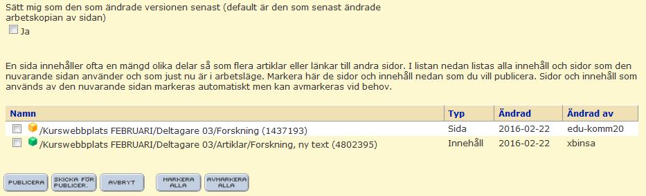 Övning 6 Publicera sidor och innehåll I InfoGlue finns både sidor och innehåll i två lägen: läget arbetskopia och läget publicerad.