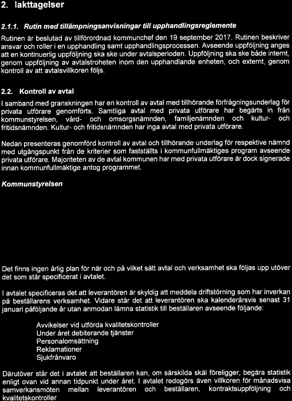 Uppföljning ska ske både internt, genom uppföljning av avtalstroheten inom den upphandlande enheten, och externt, genom kontroll av att avtalsvillkoren följs. 2.