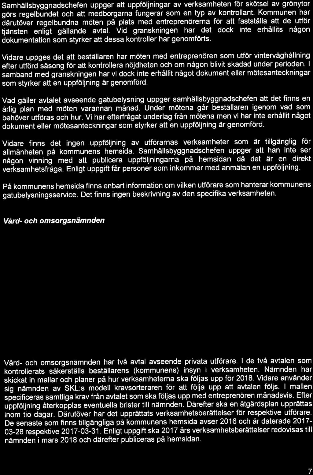 Vid granskningen har det dock inte erhållits någon dokumentation som styrker att dessa kontroller har genomförts.