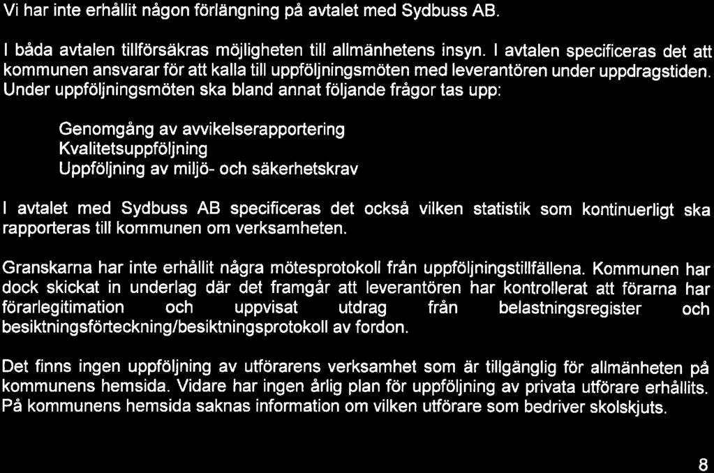 Vidare framgår det av protokoll 2017-03-30 23 att uppföljningar av samtliga privata utförares handlingsplaner med utgångspunkt av Socialstyrelsens nationella brukarenkät (äldreomsorg) 2016 har