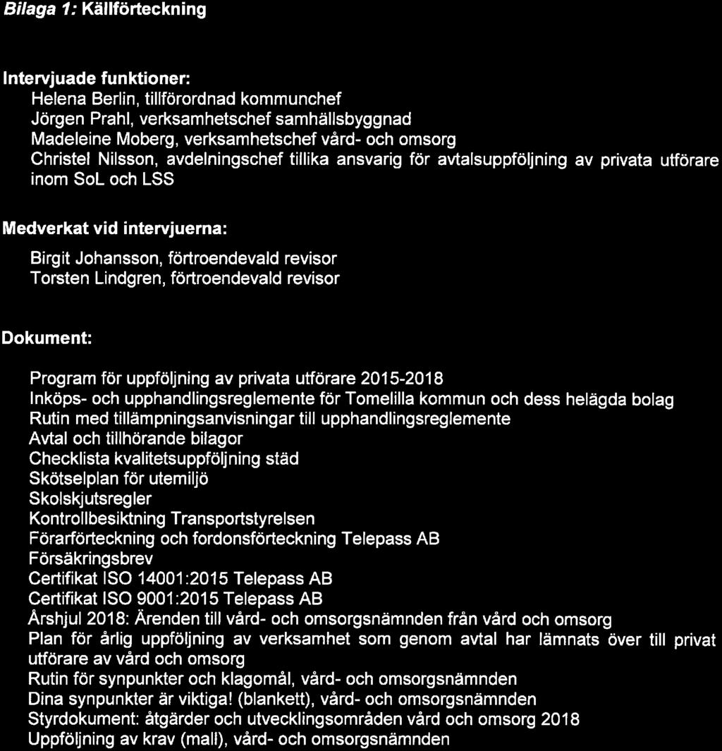 Bilaga 1: Källförteckning Intervjuade funktioner:». Helena Berlin, tillförordnad kommunchef ^ Jörgen Prahl, verksamhetschef samhällsbyggnad > Madeleine Moberg, verksamhetschef vård- och omsorg».