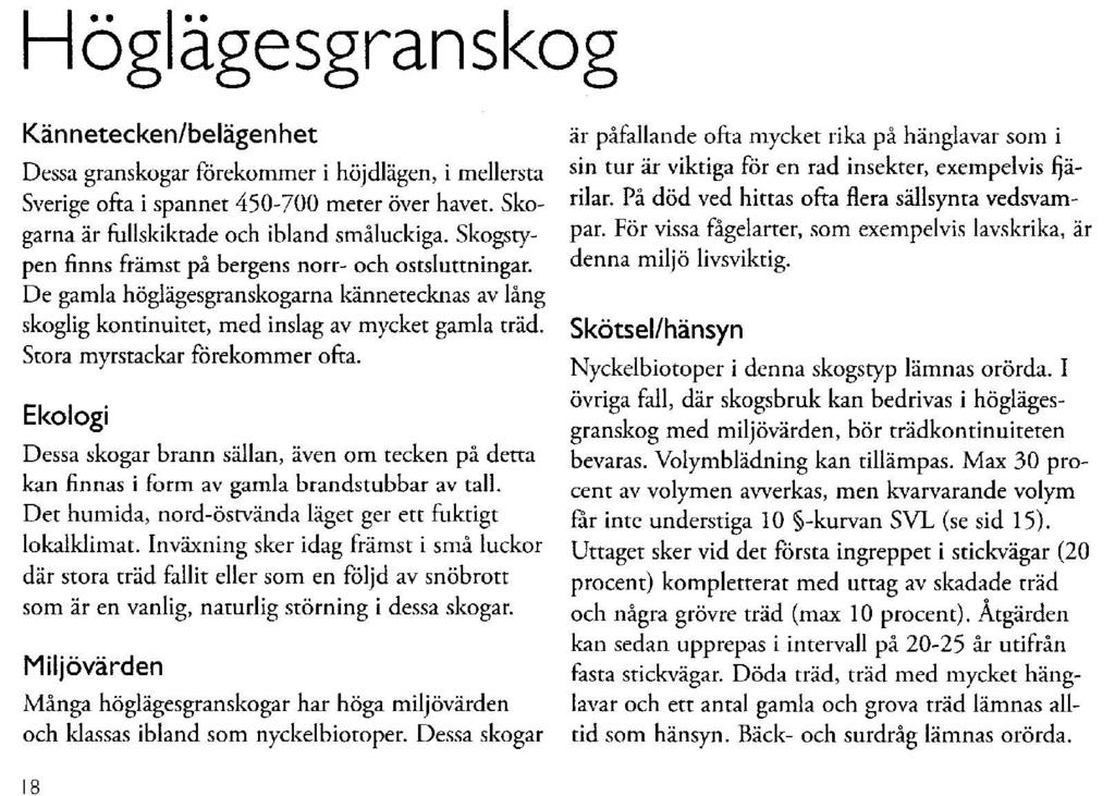 29 BILAGA 6 SKOGSSTYRELSENS BROSCHYR HYGGESFRITT SKOGSBRUK 2012. Författare: Lasse Bengtsson och Sverker Rosell. Sidan 18.