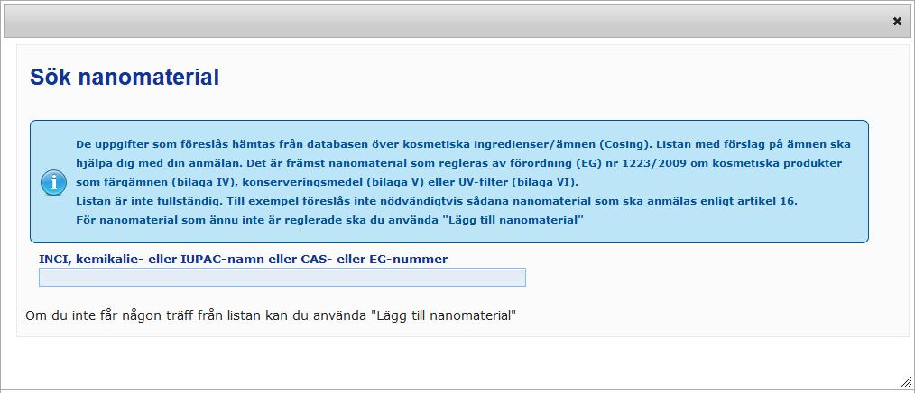 2. För att hjälpa dig att ange denna information kan vissa INCI-namn/IUPAC-namn/INNnamn, CAS-nummer eller EG-nummer hämtas från CosIng.
