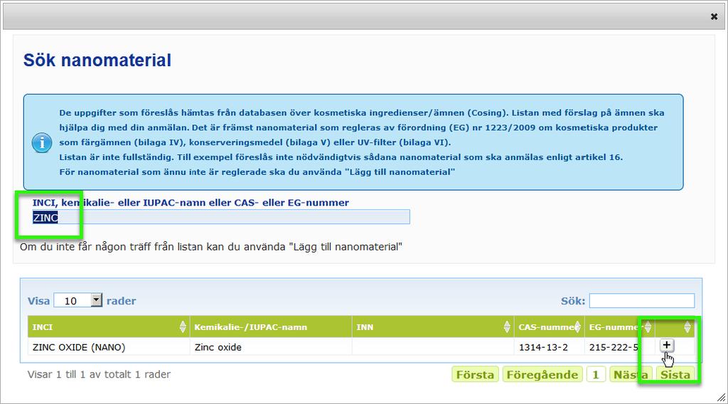 Alla träffar i CosIng visas. Viktigt Listan från CosIng över nanomaterial kan innehålla ingredienser som inte är avsedda för användning i kosmetiska produkter.
