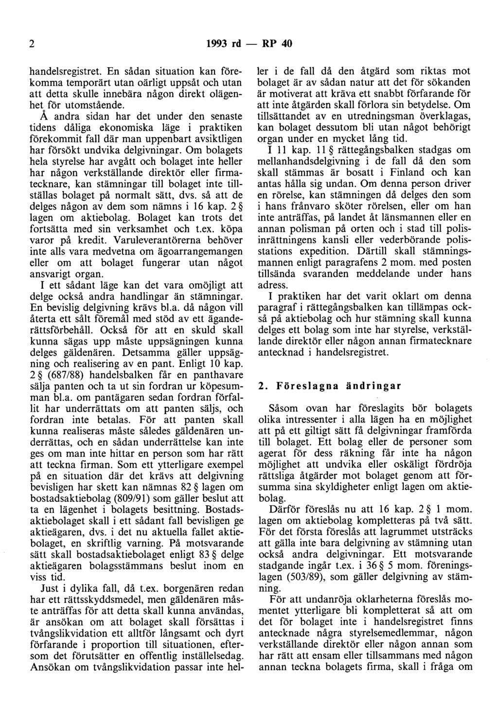 2 1993 rd - RP 40 handelsregistret. En sådan situation kan förekomma temporärt utan oärligt uppsåt och utan att detta skulle innebära någon direkt olägenhet för utomstående.