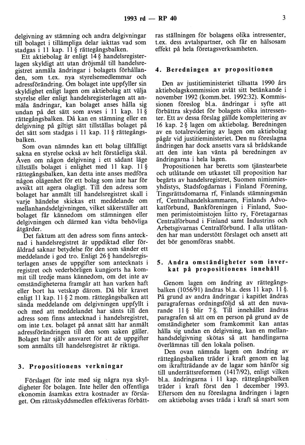 1993 rd- RP 40 3 delgivning av stämning och andra delgivningar till bolaget i tillämpliga delar iakttas vad som stadgas i 11 kap. 11 rättegångsbalken.