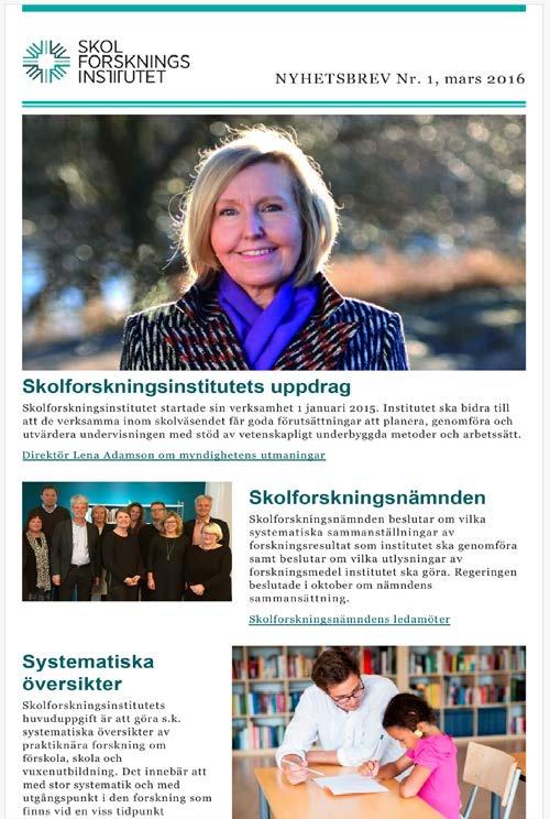 Nyhetsbrev med hög visningsprocent Ett digitalt nyhetsbrev med information om aktuella händelser, nyheter och evenemang lanserades under 2016. Under året gavs fem nyhetsbrev ut.