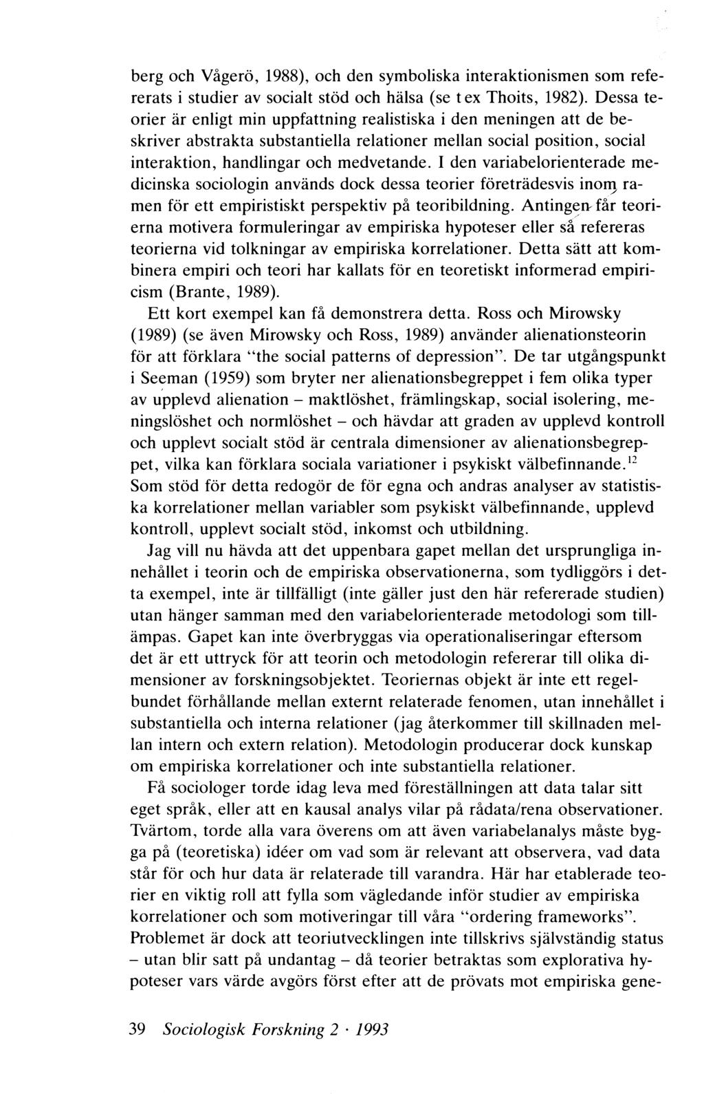 berg och Vågerö, 1988), och den symboliska interaktionism en som refererats i studier av socialt stöd och hälsa (se t ex Thoits, 1982).