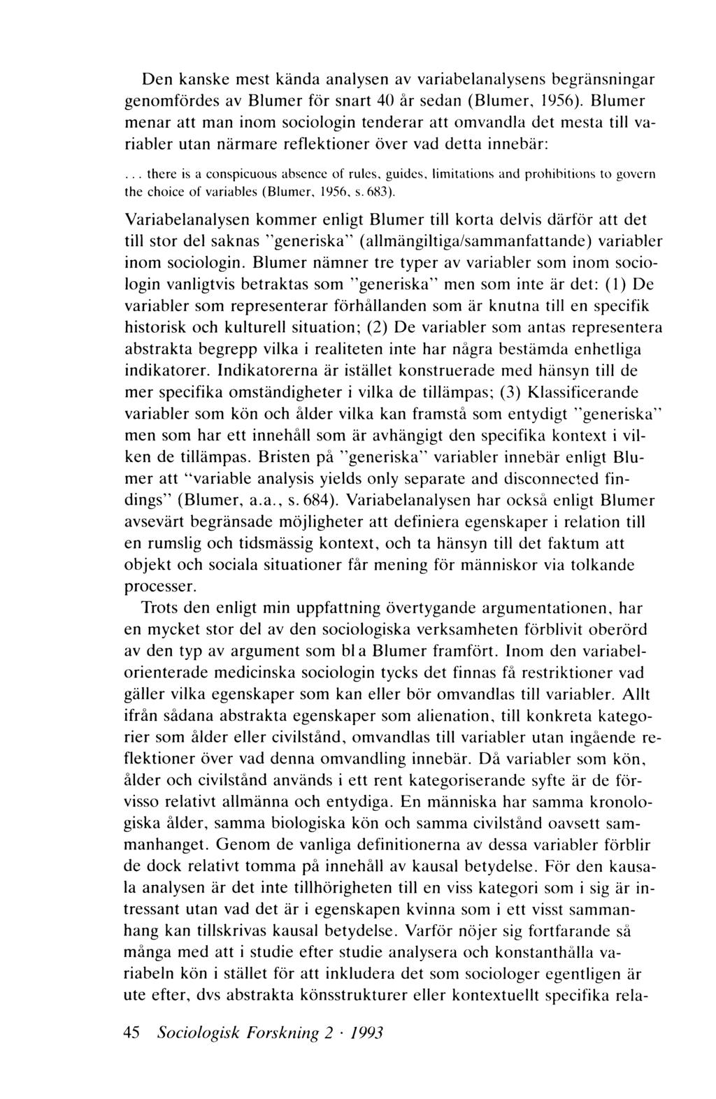 Den kanske mest kända analysen av variabelanalysens begränsningar genomfördes av Blumer för snart 40 år sedan (Blumer, 1956).