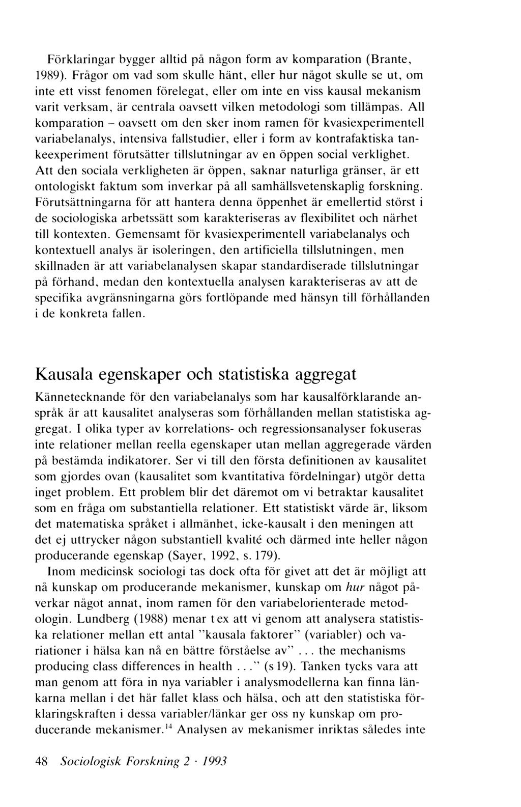 Förklaringar bygger alltid på någon form av komparation (Brante, 1989).