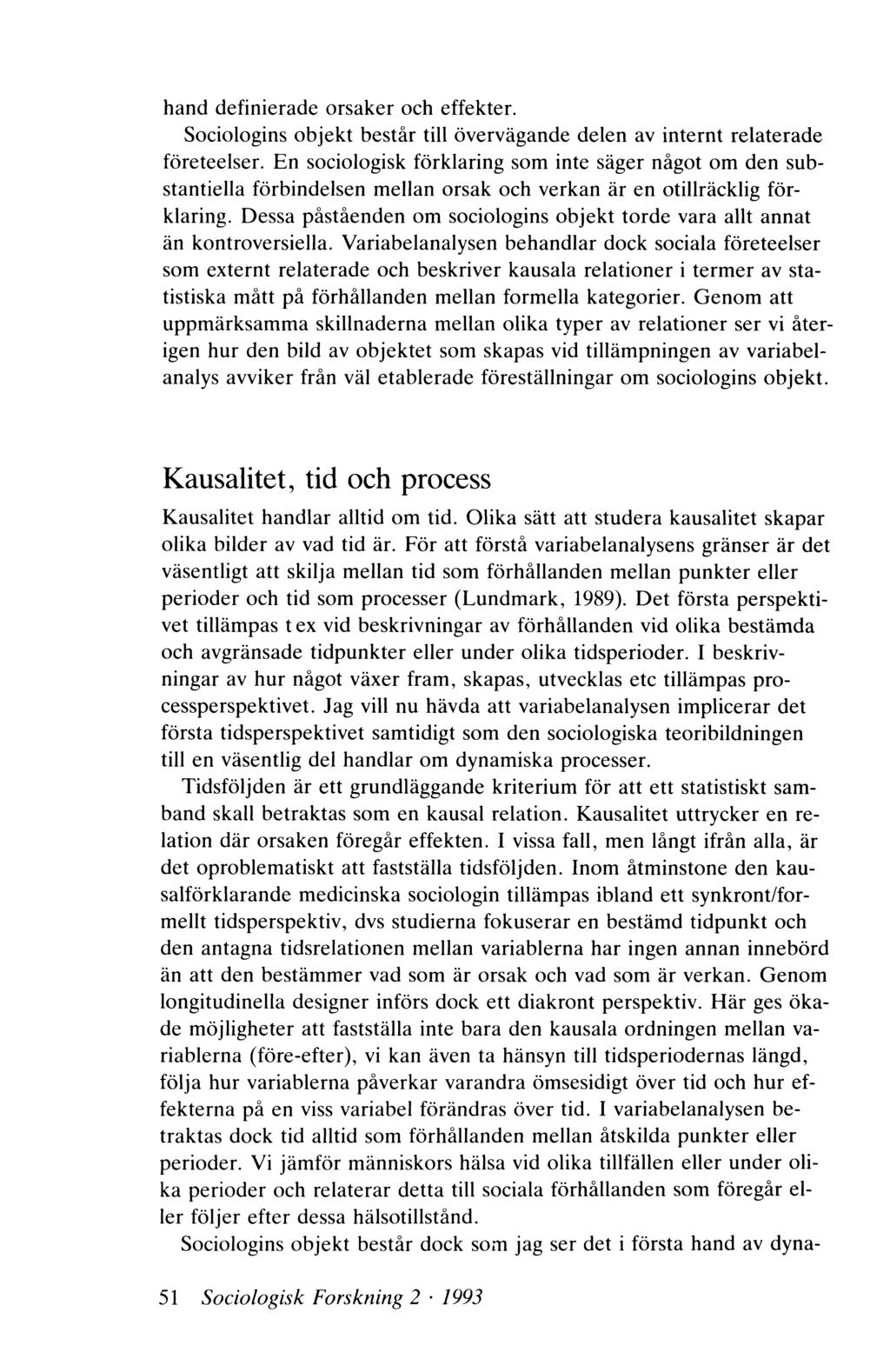 hand definierade orsaker och effekter. Sociologins objekt består till övervägande delen av internt relaterade företeelser.