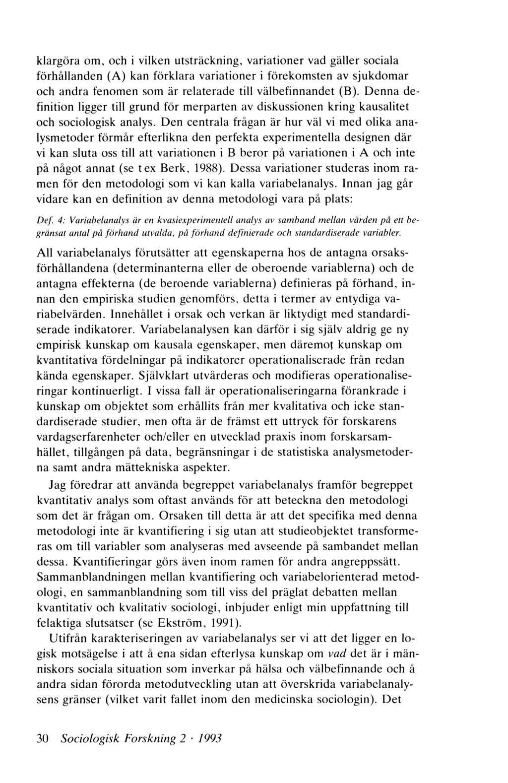 klargöra om, och i vilken utsträckning, variationer vad gäller sociala förhållanden (A) kan förklara variationer i förekomsten av sjukdomar och andra fenomen som är relaterade till välbefinnandet (B).