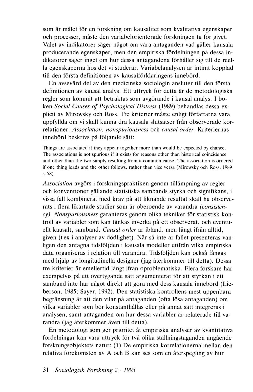 som är målet för en forskning om kausalitet som kvalitativa egenskaper och processer, måste den variabelorienterade forskningen ta för givet.