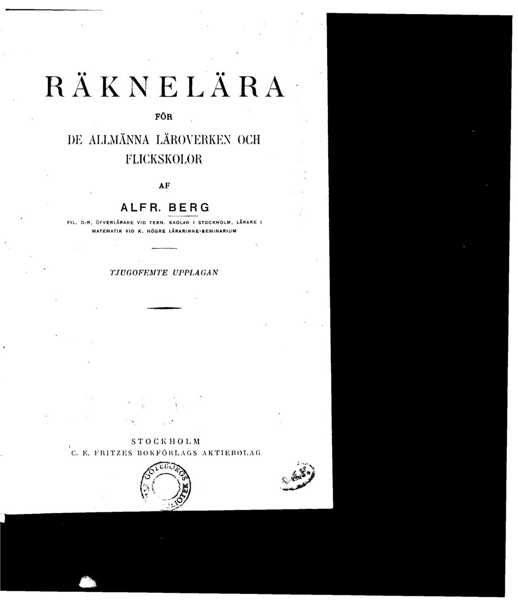 RAKNELARA FÖR DE ALLMÄNNA LÄROVERKEN OCH FLICKSKOLOR AF ALFR. BERG FIL. D: R, ÖFVERLÄRAHE VID TEKN.