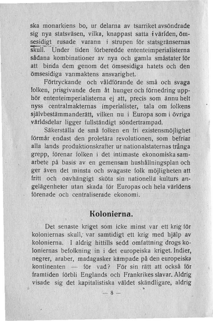 ska monarkjens bo, ur deiarna av tsarriket avsöndrade sig nya statsväsen, vilka, knappast satta i världen, ömsesidigt rusade varann i strupen för statsgränsernas 5k'iiir- Under tiden förberedde