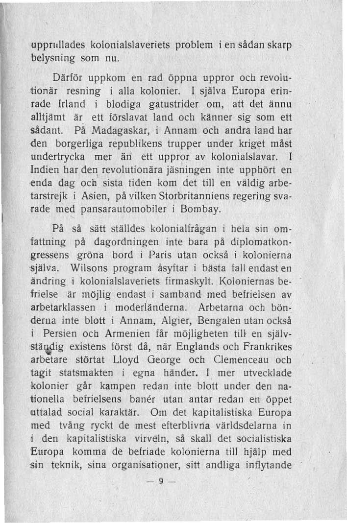 uppwuades kolonialslaveriets problem i en sådan skarp belysning som nu. Därför uppkom en rad öppna uppror och revolutionär resning i alla kolo nier.