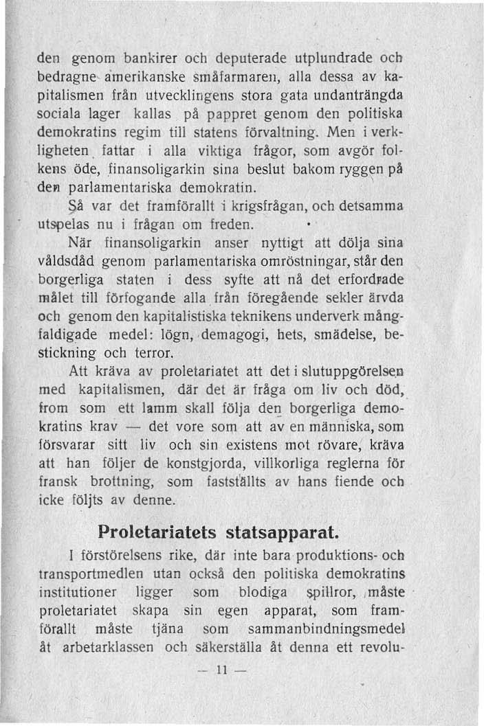 den genom bankirer och deputerade utplundrade och bedragne- åmerikanske smäfarmaren, alla dessa av kapitalismen från utvecklingens stora gata undanträngda sociala lager kallas på pappret genom den
