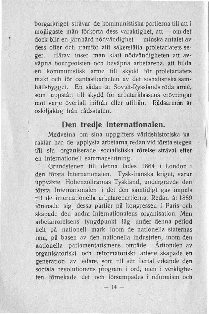 borgarlrriget strävar de kommunistiska partierna till au i möjligaste mån fö rkorta dess varaktighet, att - om det dock blir en järnhård nödvändighet - minska antalet av dess offer och framför allt