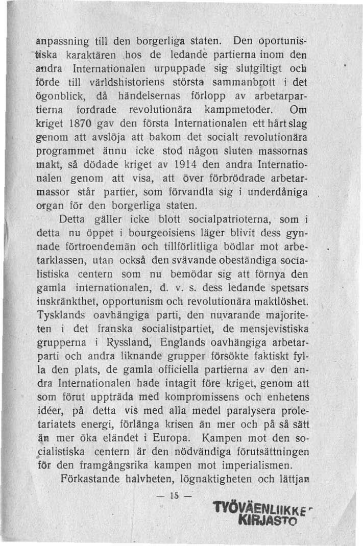 anpassning till den borgerliga staten. Den oportunist4ska karaktären,bos de ledande partierna inom den andra Internationalen urpuppade sig slutgiltigt ocl!