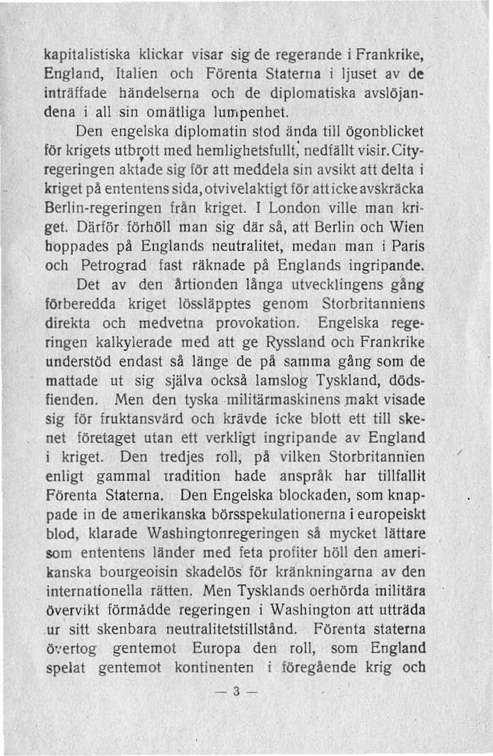 kapitalistiska klickar visar sig de regerande i Frankrike, England, Italien och Förenta Staterna i ljuset av de inträffade händelserna och de diplomatiska avslöjanden a i all sin omätliga lu mpenhet.