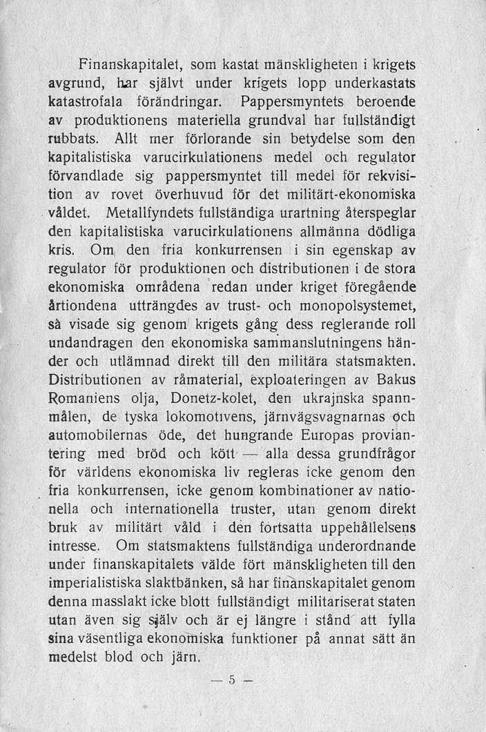 Finanskapitalet, som kastat mänskligheten i krigets avgrund, h.ar självt under krfgets lopp underkastats katastrofala förändringar.