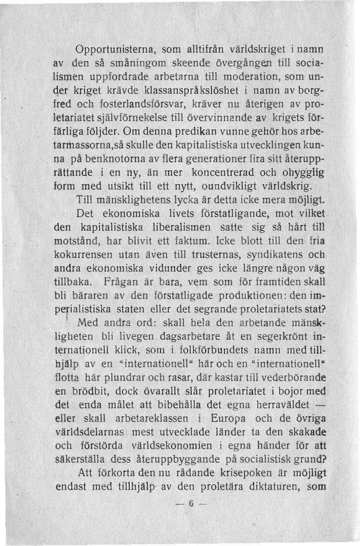 Opportunisterna, som alltifrån världskriget i namn av den så småningom skeende övergången till socialismen uppfordrade arbetarna till moderation, som un- 4er kriget krä vde klassanspråkslöshet i namn