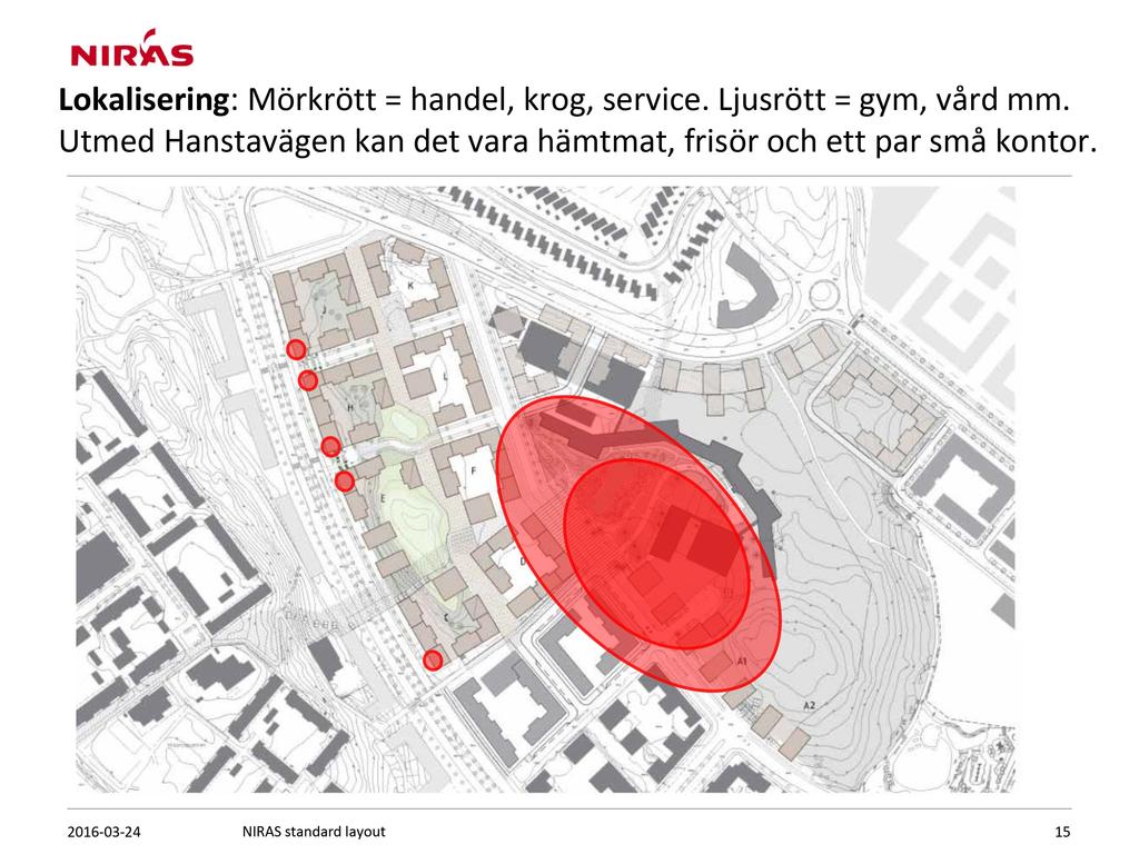 Lokalisering : M örkrött = handel, krog, service. Ljusrött = gym, vård mm.