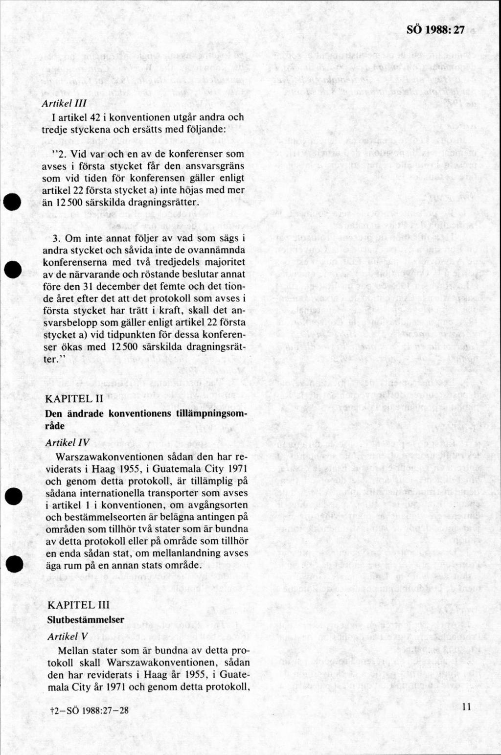 A rtikel III I artikel 42 i konventionen utgår andra och tredje styckena och ersätts m ed följande: 2.