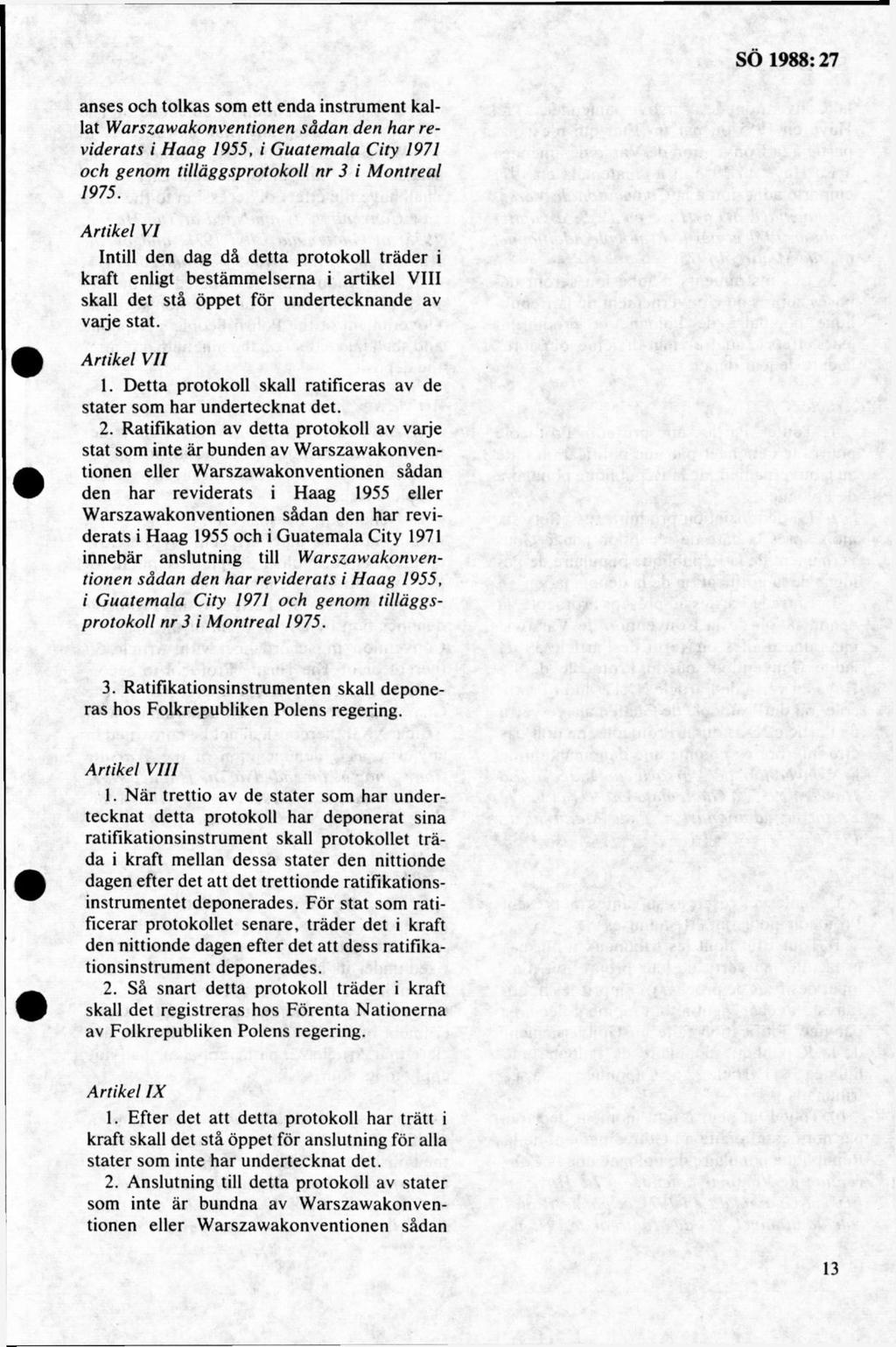 anses och tolkas som ett enda instrum ent kallat W arszaw akonventionen sådan den har reviderats i H aag 1955, i G uatem ala C ity 1971 och genom tilläggsprotokoll nr 3 i M ontreal 1975.