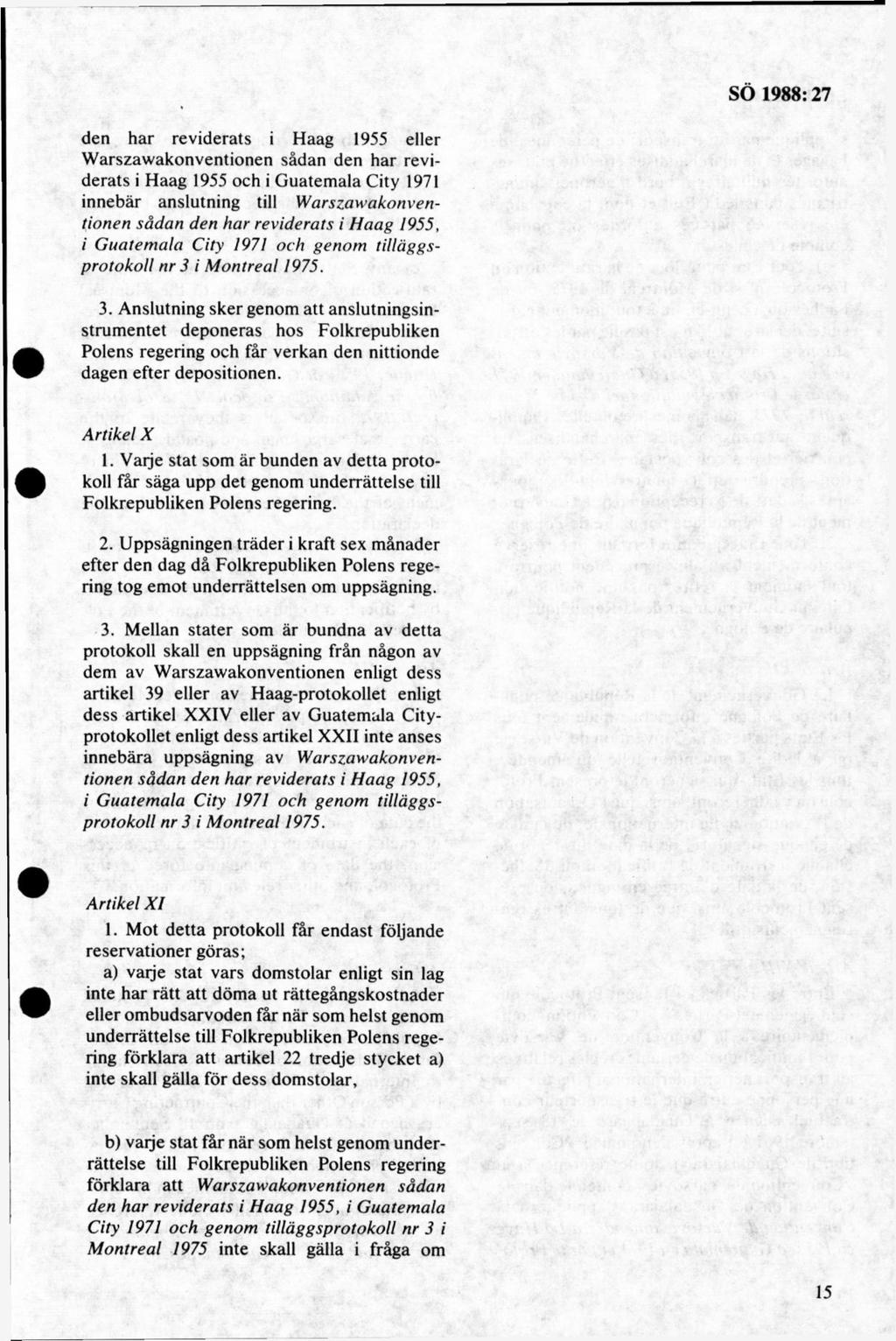 den h ar reviderats i H aag 1955 eller W arszaw akonventionen sådan den har revid erats i H aag 1955 och i G uatem ala C ity 1971 innebär anslutning till W arszaw akonventionen sådan den har