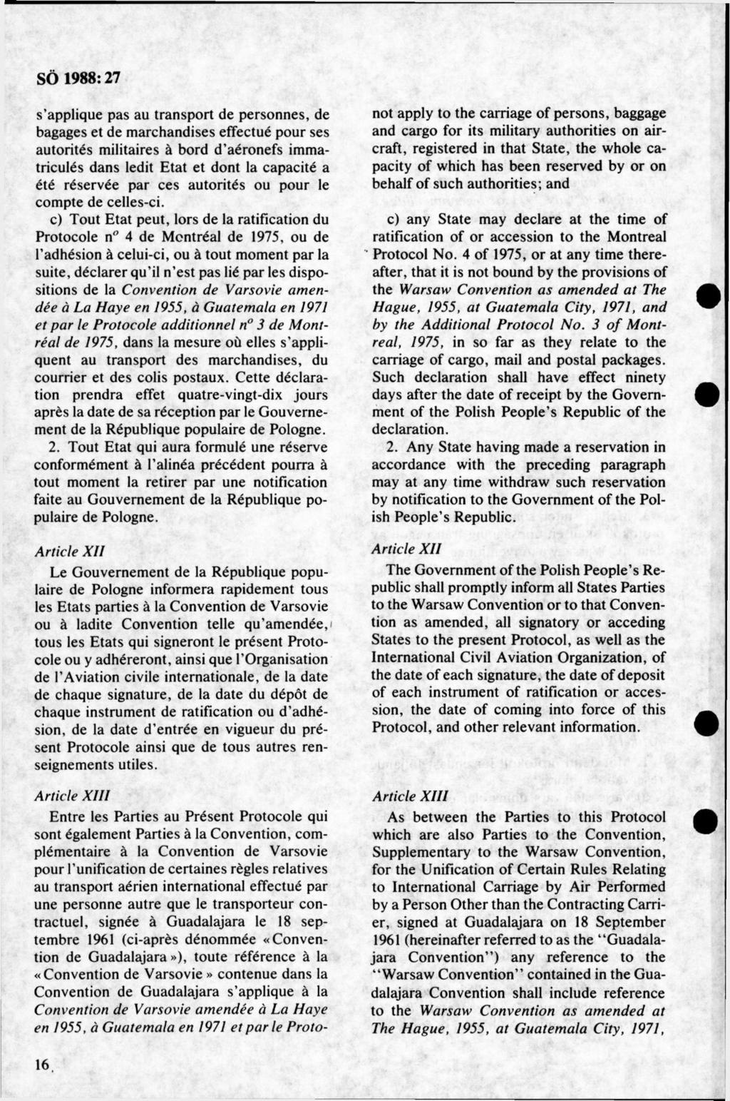 s applique pas au tran sp o rt de personnes, de bagages et de m archandises effectué pour ses autorités m ilitaires å bord d aéronefs immatriculés dans ledit E tat et dont la capacité a été réservée