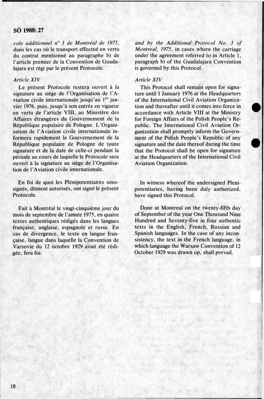 cole additionnel n 3 de M ontréal de 1975, dans les cas ou le transport effectué en vertu du contrat m entionné au paragraphe b) de 1 article prem ier de la C onvention de G uadalajara est régi par