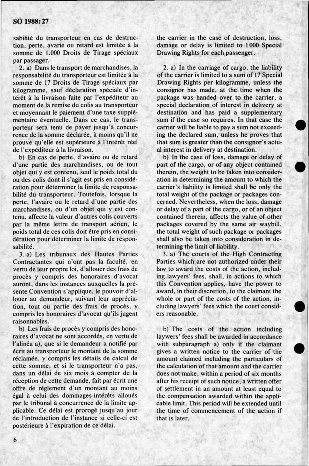 sabilité du tran sp o rteu r en cas de destruction, p erte, avarie ou retard est lim itée å la som m e de 1.000 D roits de Tirage spéciaux par passager. 2.