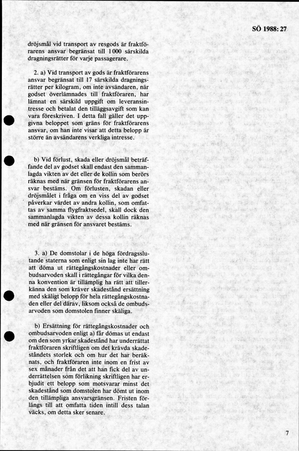 dröjsm ål vid tran sp o rt av resgods är fraktförarens an sv ar begränsat till 1000 särskilda dragningsrätter för varje passagerare. 2.