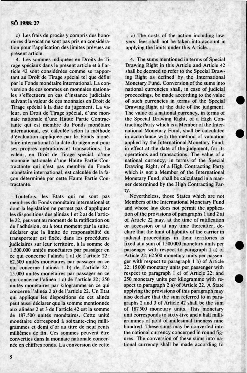 c) L es frais de procés y com pris des honoraires d avocat ne sont pas pris en considération pour 1 application des lim ites prévues au présent a rtid e. 4.