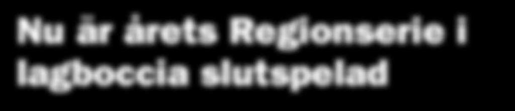 Nu är årets Regionserie i lagboccia slutspelad För första gången sedan Regionserien spelats enbart som serie lyckades ett lag försvara sin titel.